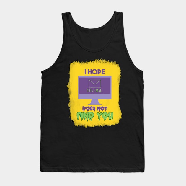 I Hope this email does not find you Tank Top by SHMITEnZ